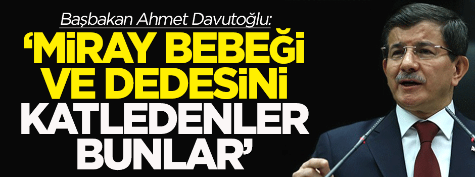 Başbakan: Miray bebeği ve dedesini katleden bunlar