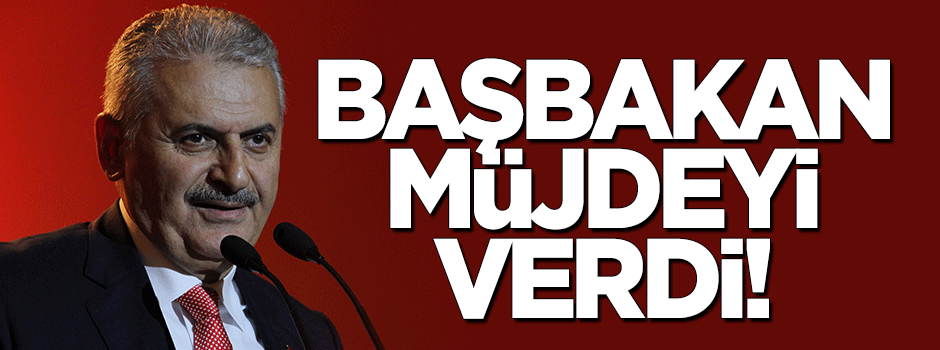 Başbakan müjdeyi verdi!