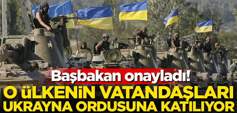 Başbakan onayladı! O ülkenin vatandaşları Ukrayna ordusuna katılıyor