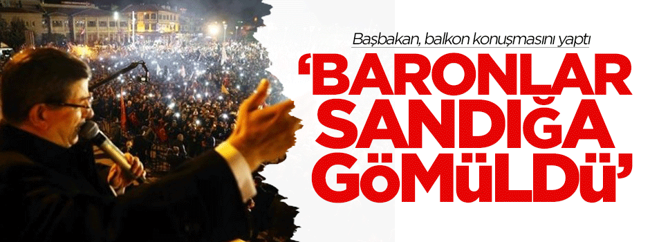 Başbakan tarihi 'balkon' konuşmasını yaptı