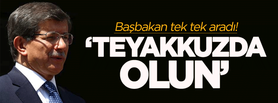 Başbakan tek tek aradı: Teyakkuzda olun