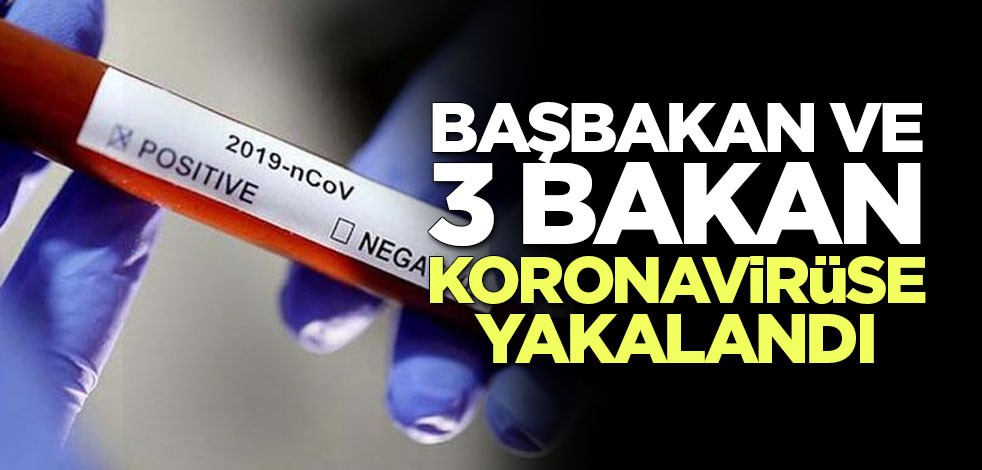 Başbakan ve 3 bakan koronavirüse yakalandı