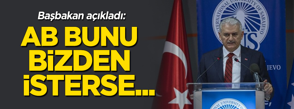 Başbakan Yıldırım: AB bunu bizden isterse...