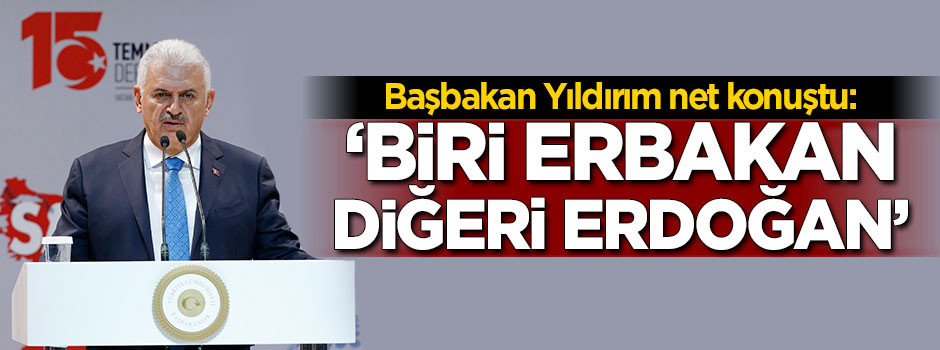 Başbakan Yıldırım: Biri rahmetli Erbakan diğeri Erdoğan!