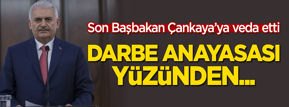 Başbakan Yıldırım, Çankaya'ya veda etti