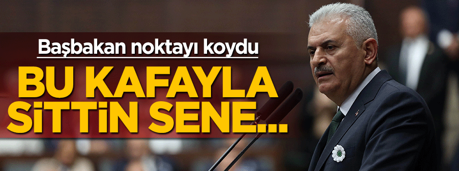 Başbakan Yıldırım: CHP bu kafayla sittin sene iktidar olamaz