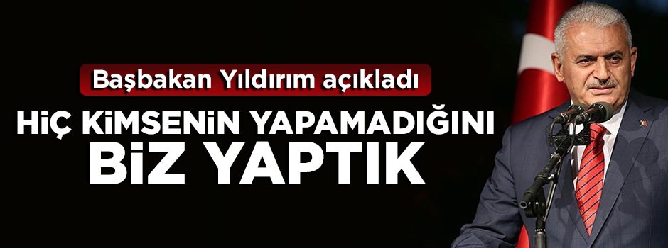 Başbakan Yıldırım: Dünyada rekor kırdık