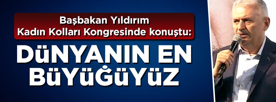 Başbakan Binali Yıldırım: Dünyanın en büyük siyasi hareketiyiz