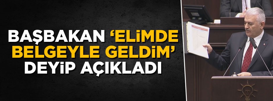 Başbakan Yıldırım 'elimde belgelerle geldim' deyip açıkladı