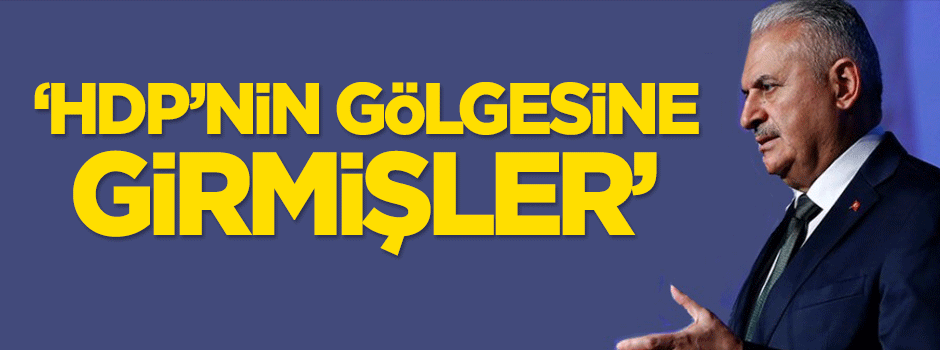Başbakan Yıldırım: HDP'nin gölgesine girmişler
