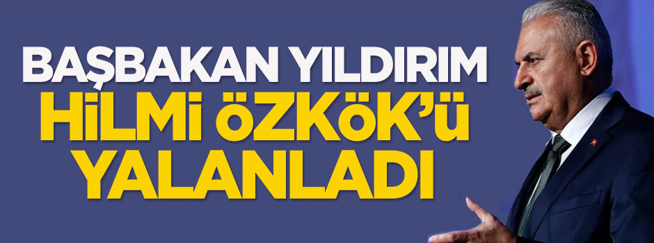 Başbakan Yıldırım, Hilmi Özkök'ü yalanladı