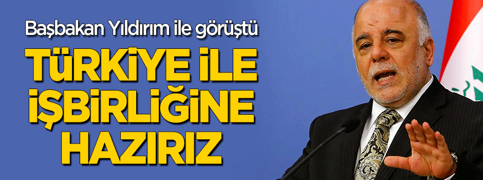 Başbakan Yıldırım İbadi ile görüştü! "Türkiye ile işbirliğine hazırız"