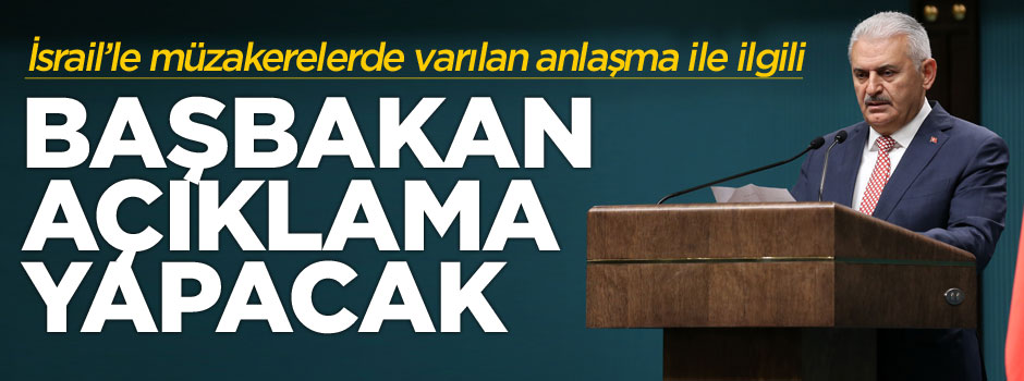 Başbakan Yıldırım İsrail ile ilgili açıklama yapacak