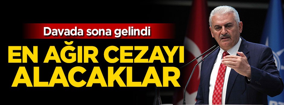 Başbakan Yıldırım: En ağır cezayı alacaklar