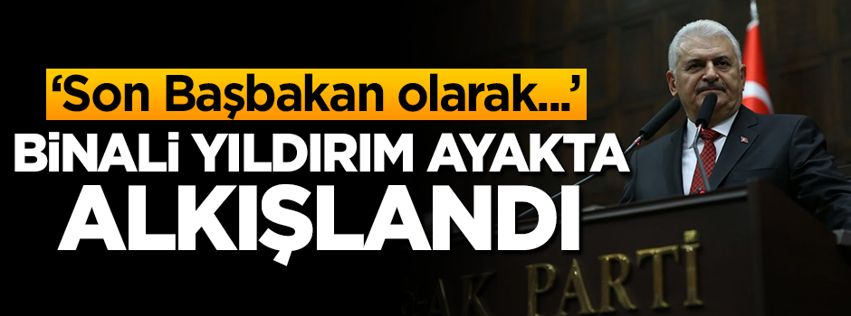 Başbakan Yıldırım ayakta alkışlandı