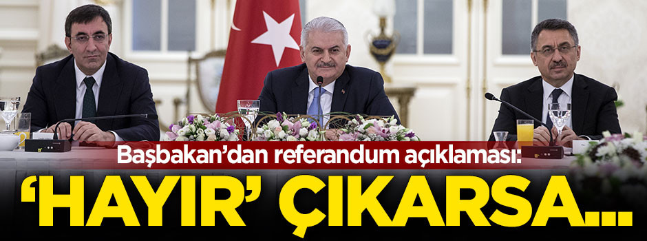 Başbakan Yıldırım: Referandumdan 'hayır' çıkarsa...