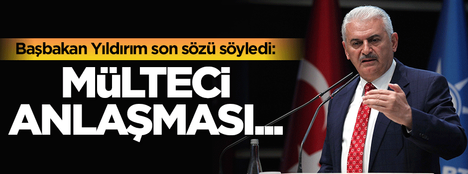 Başbakan Yıldırım son sözünü söyledi!