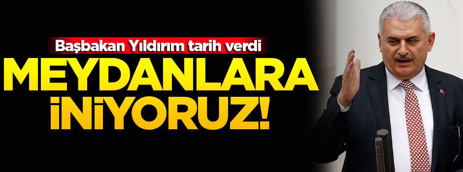 Başbakan Yıldırım tarih verdi!