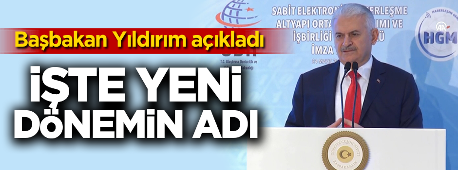 Başbakan Yıldırım yeni dönemin adını açıkladı