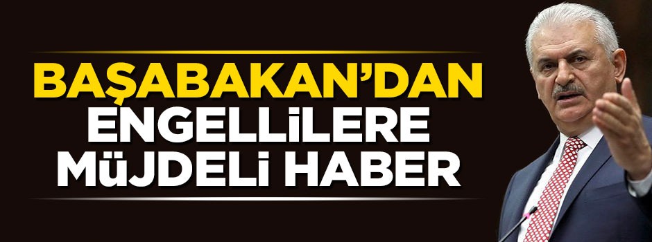 Başbakan Yıldırım'dan 5 bin kişilik engelli personel alımı müjdesi
