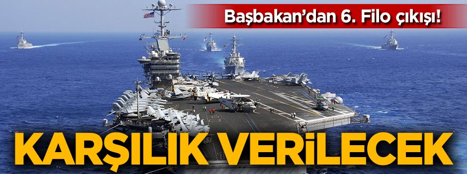 Başbakan Yıldırım'dan 6. Filo çıkışı!