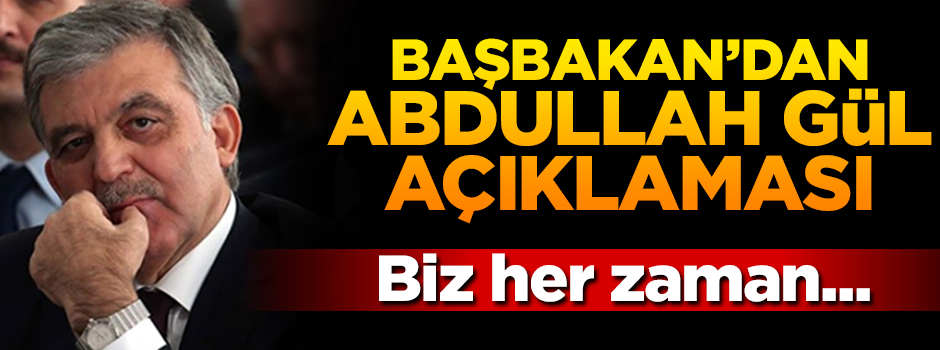 Başbakan Binali Yıldırım'dan 'Abdullah Gül'e tepki: Tasvip etmiyoruz