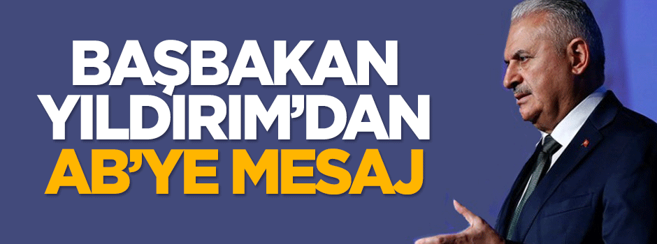 Başbakan Yıldırım'dan AB'ye mesaj!