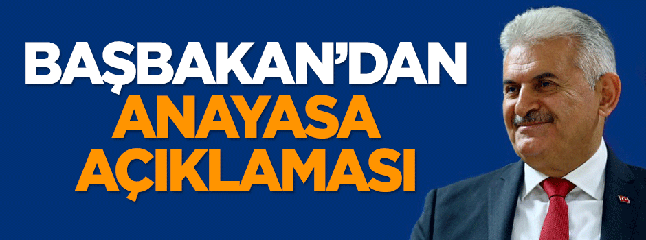 Başbakan Yıldırım'dan anayasa açıklaması