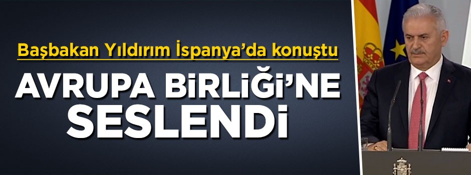 Başbakan Yıldırım'dan Avrupa Birliği'ne çağrı