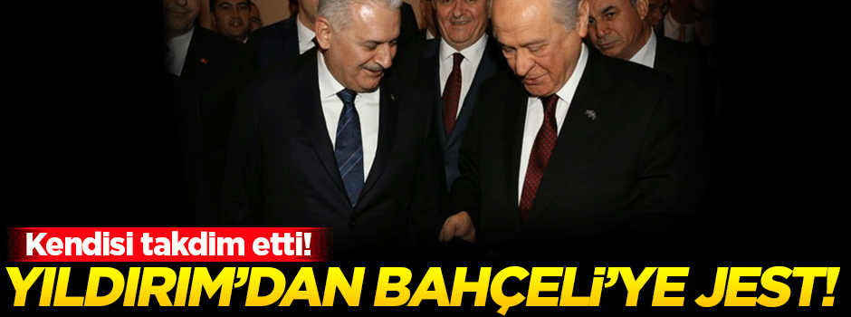Başbakan Yıldırım'dan Bahçeli'ye sürpriz!