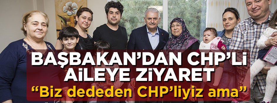 Başbakan Yıldırım'dan CHP'li aileye sürpriz ziyaret