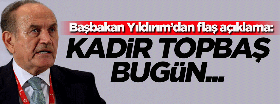 Başbakan Yıldırım'dan flaş Topbaş açıklaması!
