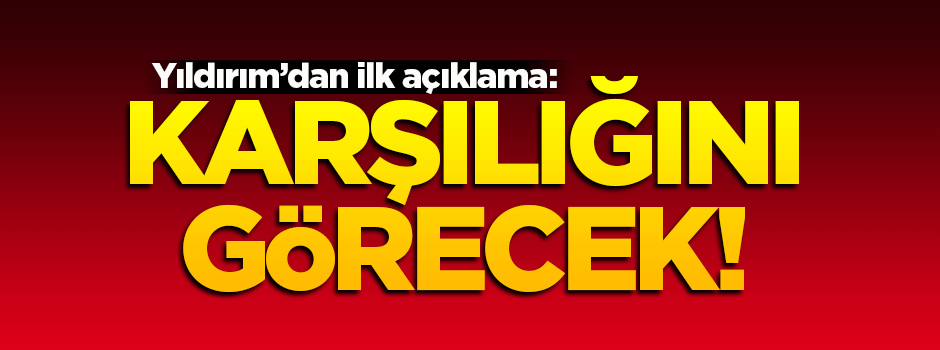 Başbakan Yıldırım'dan ilk açıklama!