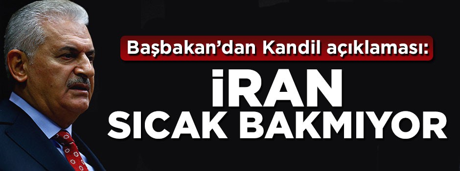 Başbakan Yıldırım'dan 'İran ile ortak harekat' açıklaması