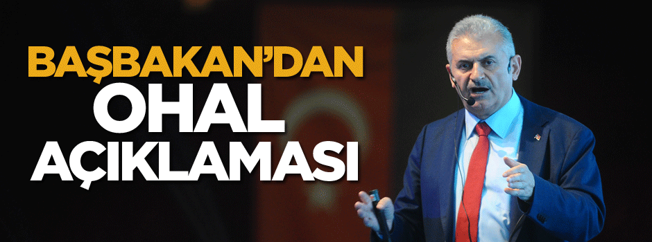 Başbakan Yıldırım’dan OHAL açıklaması