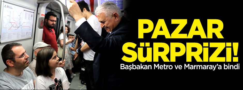 Başbakan Yıldırım'dan pazar sürprizi: Marmaray'a bindi