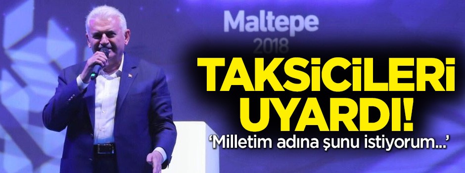 Başbakan Yıldırım'dan taksicilere uyarı: Algıyı değiştirin!