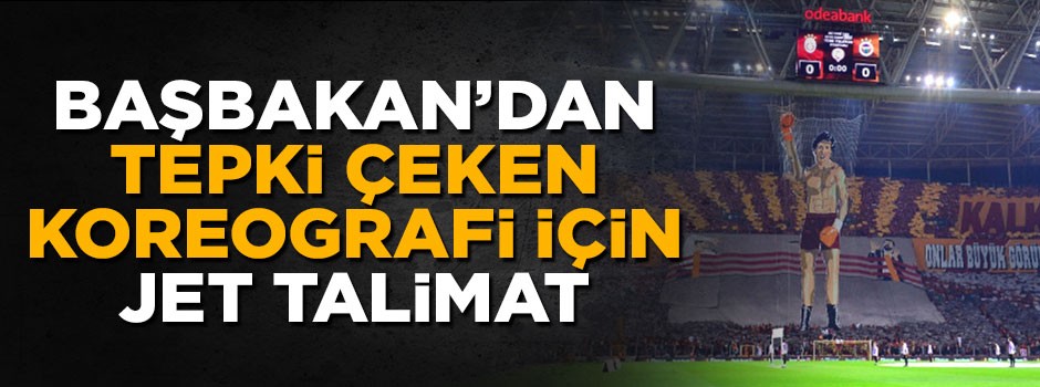 Başbakan Yıldırım'dan tepki çeken koreografi için jet talimat