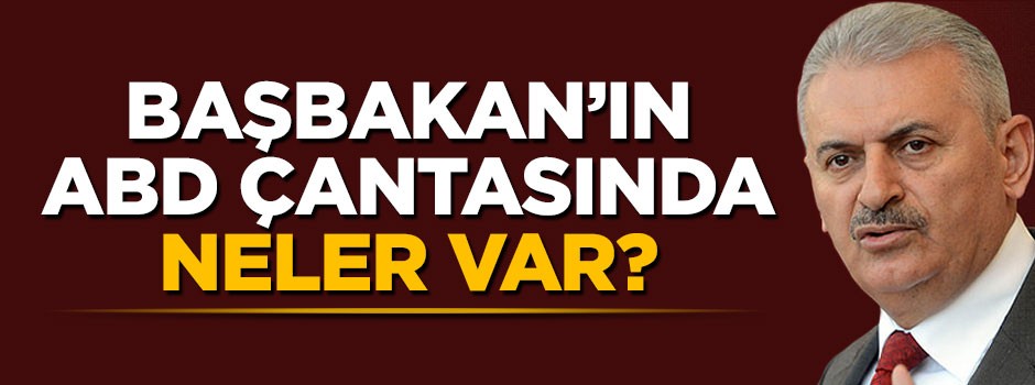 Başbakan Yıldırım'ın ABD çantasında neler var?