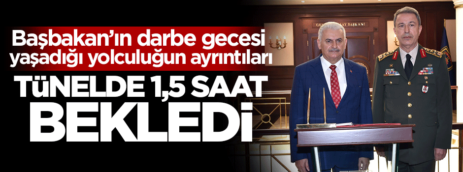 Başbakan Yıldırım'ın darbe gecesi yaşadığı yolculuk