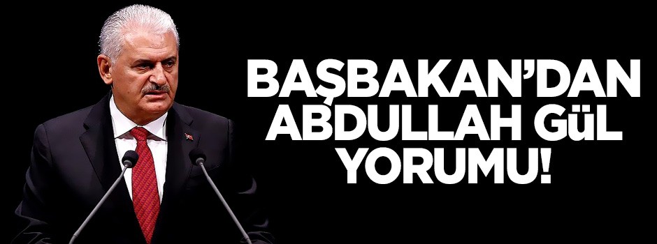 Başbakan'dan Abdullah Gül yorumu