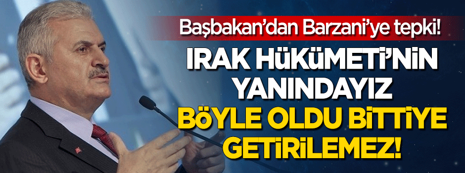 Başbakan'dan Barzani'ye 'Kerkük' ve 'bağımsızlık' tepkisi!