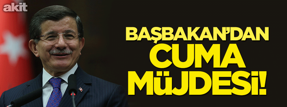 Başbakan’dan Cuma müjdesi!