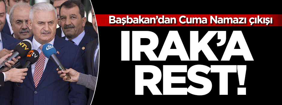 Başbakan'dan Cuma Namazı çıkışı Irak'a rest!