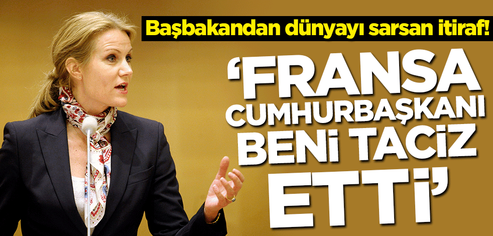 Başbakandan dünyayı sarsan itiraf: Fransa Cumhurbaşkanı beni taciz etti