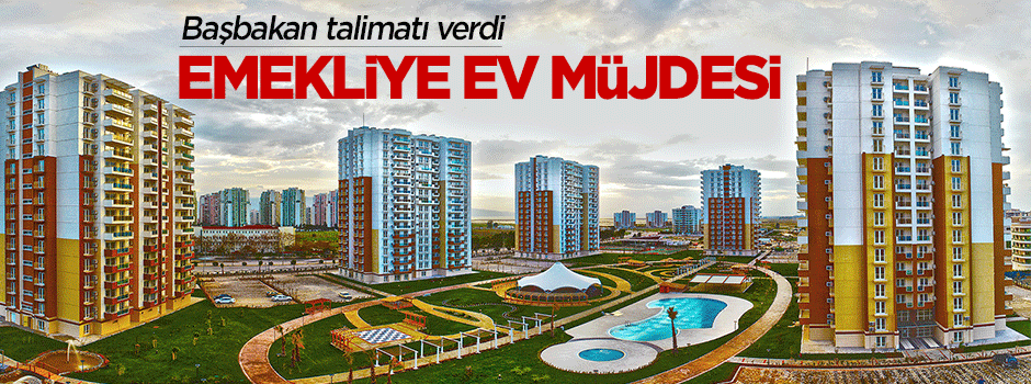 Başbakan'dan emekliye ev müjdesi