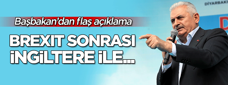 Başbakan'dan flaş açıklama: Brexit sonrası İngiltere ile...