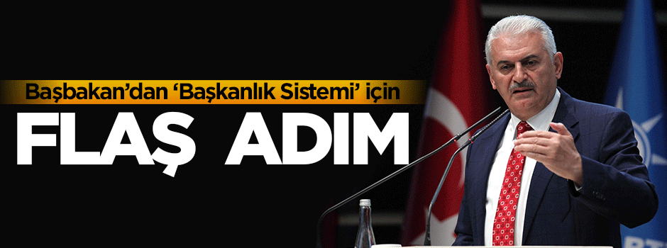 Başbakan'dan flaş 'Başkanlık sistemi' adımı