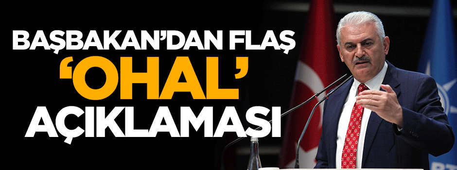 Başbakan'dan flaş 'OHAL' açıklaması