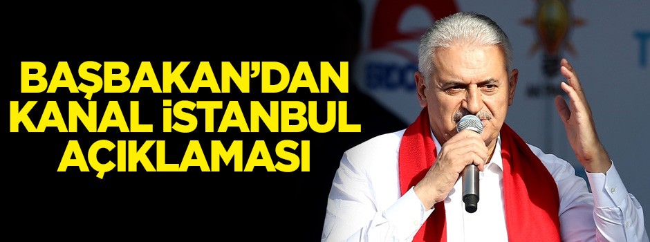 Başbakan'dan 'Kanal İstanbul' açıklaması
